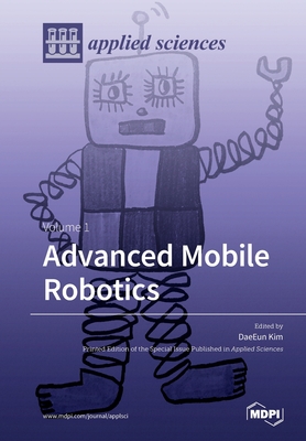 Advanced Mobile Robotics: Volume 1 - Kim, Daeeun (Guest editor)