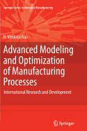 Advanced Modeling and Optimization of Manufacturing Processes: International Research and Development