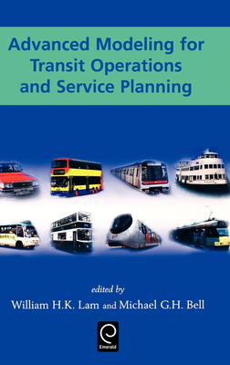 Advanced Modeling for Transit Operations and Service Planning - Lam, William H K, and Bell, Michael G H