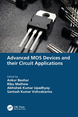 Advanced MOS Devices and their Circuit Applications - Beohar, Ankur (Editor), and Mathew, Ribu (Editor), and Upadhyay, Abhishek Kumar (Editor)