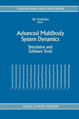 Advanced Multibody System Dynamics: Simulation and Software Tools - Schiehlen, Werner (Editor)
