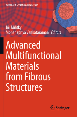 Advanced Multifunctional Materials from Fibrous Structures - Militk�, Jir� (Editor), and Venkataraman, Mohanapriya (Editor)