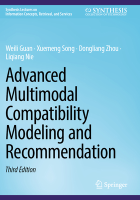 Advanced Multimodal Compatibility Modeling and Recommendation - Guan, Weili, and Song, Xuemeng, and Zhou, Dongliang