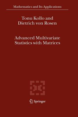 Advanced Multivariate Statistics with Matrices - Kollo, T�nu, and Rosen, D. von