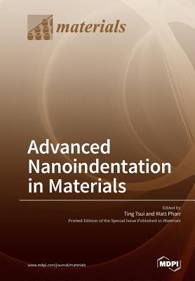 Advanced Nanoindentation in Materials - Tsui, Ting (Guest editor), and Pharr, Matt (Guest editor)