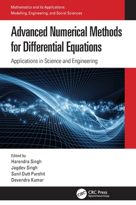 Advanced Numerical Methods for Differential Equations: Applications in Science and Engineering - Singh, Harendra (Editor), and Singh, Jagdev (Editor), and Purohit, Sunil Dutt (Editor)