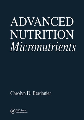 Advanced Nutrition Micronutrients - Berdanier, Carolyn D (Editor)