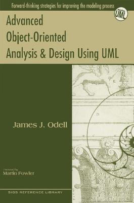 Advanced Object-Oriented Analysis and Design Using UML - Odell, James J., and Fowler, Martin (Foreword by)