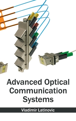 Advanced Optical Communication Systems - Latinovic, Vladimir (Editor)
