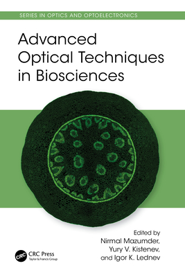 Advanced Optical Techniques in Biosciences - Mazumder, Nirmal (Editor), and Kistenev, Yury (Editor), and Lednev, Igor (Editor)