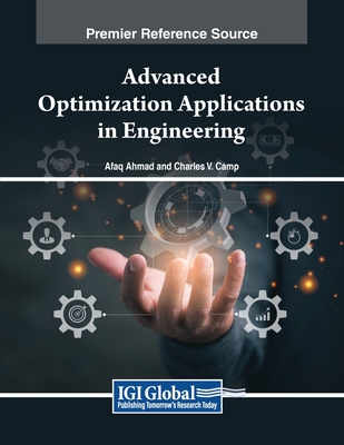 Advanced Optimization Applications in Engineering - Ahmad, Afaq (Editor), and Camp, Charles V (Editor)