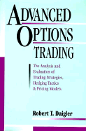 Advanced Options Trading: The Analysis and Evaluation of Trading Strategies Hedging Tactics and Pricing Models