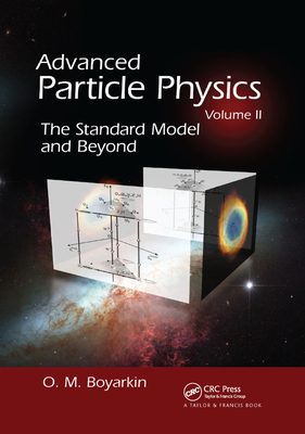 Advanced Particle Physics Volume II: The Standard Model and Beyond - Boyarkin, Oleg