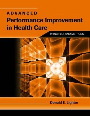 Advanced Performance Improvement in Health Care: Principles and Methods: . - Lighter, Donald