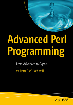 Advanced Perl Programming: From Advanced to Expert - Rothwell, William Bo