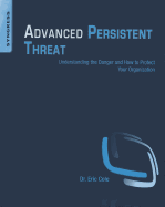 Advanced Persistent Threat: Understanding the Danger and How to Protect Your Organization