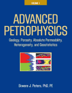 Advanced Petrophysics: Volume 1: Geology, Porosity, Absolute Permeability, Heterogeneity, and Geostatistics