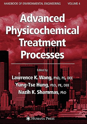 Advanced Physicochemical Treatment Processes - Wang, Lawrence K. (Editor), and Hung, Yung-Tse (Editor), and Shammas, Nazih K. (Editor)