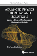 Advanced Physics Problems And Solutions - Volume 1: Classical Mechanics And Mathematical Methods