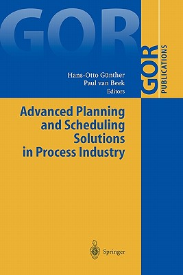 Advanced Planning and Scheduling Solutions in Process Industry - G�nther, Hans-Otto (Editor), and van Beek, Paul (Editor)
