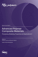 Advanced Polymer Composite Materials: Processing, Modeling, Properties and Applications II