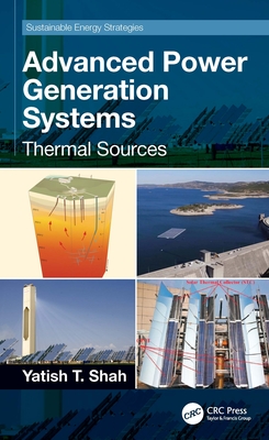 Advanced Power Generation Systems: Thermal Sources - Shah, Yatish T