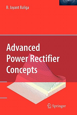 Advanced Power Rectifier Concepts - Baliga, B Jayant
