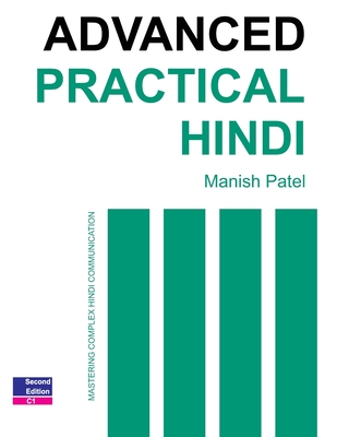 Advanced Practical Hindi: Mastering Complex Hindi Communication - Patel, Manish