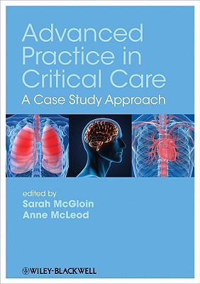 Advanced Practice in Critical Care: A Case Study Approach - McGloin, Sarah, RN (Editor), and McLeod, Anne (Editor)