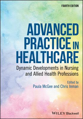 Advanced Practice in Healthcare - McGee, Paula (Editor), and Inman, Chris (Editor)