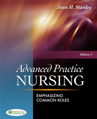 Advanced Practice Nursing: Emphasizing Common Roles - Stanley, Joan M