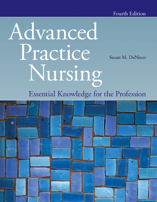 Advanced Practice Nursing: Essential Knowledge for the Profession: Essential Knowledge for the Profession - DeNisco, Susan M.