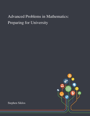 Advanced Problems in Mathematics: Preparing for University - Stephen Siklos (Creator)