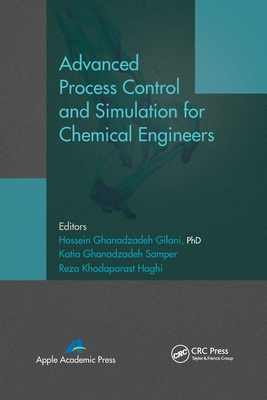 Advanced Process Control and Simulation for Chemical Engineers - Gilani, Hossein Ghanadzadeh, and Samper, Katia Ghanadzadeh, and Haghi, Reza Khodaparast