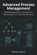 Advanced Process Management: Multithreading, IPC, and Memory Optimization in Linux Environments
