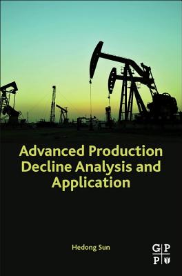 Advanced Production Decline Analysis and Application - Sun, Hedong