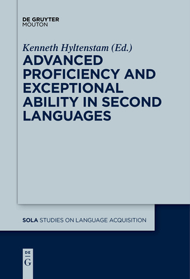 Advanced Proficiency and Exceptional Ability in Second Languages - Hyltenstam, Kenneth (Editor)