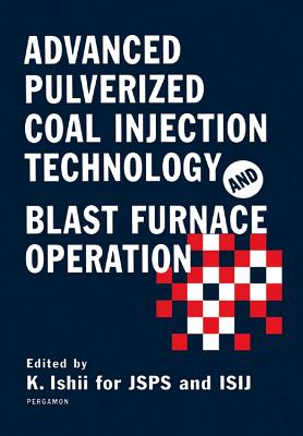 Advanced Pulverized Coal Injection Technology and Blast Furnace Operation - Ishii, K (Editor)