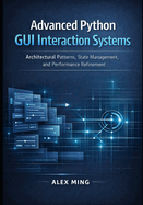Advanced Python GUI Interaction Systems: Architectural Patterns, State Management, and Performance Refinement