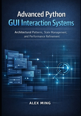 Advanced Python GUI Interaction Systems: Architectural Patterns, State Management, and Performance Refinement - Ming, Alex