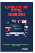 Advanced Python Systems Architecture: Designing Scalable, Reliable, and Modern Applications