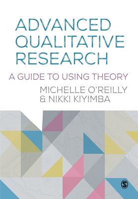 Advanced Qualitative Research: A Guide to Using Theory - OReilly, Michelle, and Kiyimba, Nikki