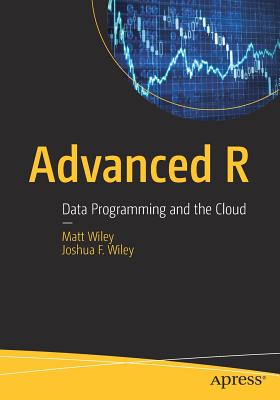 Advanced R: Data Programming and the Cloud - Wiley, Matt, and Wiley, Joshua F