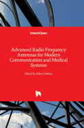 Advanced Radio Frequency Antennas for Modern Communication and Medical Systems