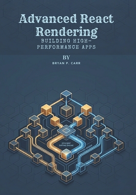 Advanced React Rendering: Building High-Performance Apps - P Carr, Bryan