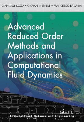 Advanced Reduced Order Methods  and Applications in Computational Fluid Dynamics - Rozza, Gianluigi, and Stabile, Giovanni, and Ballarin, Francesco