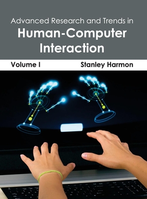Advanced Research and Trends in Human-Computer Interaction: Volume I - Harmon, Stanley (Editor)