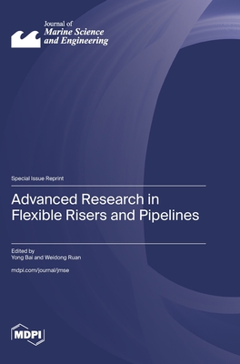 Advanced Research in Flexible Risers and Pipelines - Bai, Yong (Guest editor), and Ruan, Weidong (Guest editor)