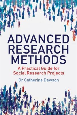 Advanced Research Methods: A Practical Guide for Social Research Projects - Dawson, Catherine, Dr.