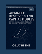 Advanced Reserving and Capital Models: Beyond Chain Ladder: Stochastic and Simulation-Based Methods